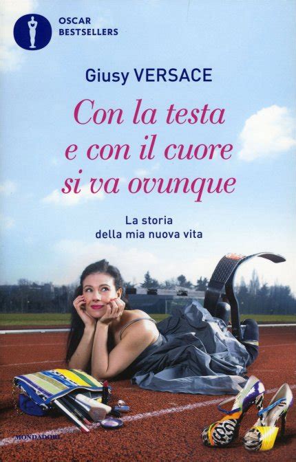 libro di giusy versace|Con la testa e con il cuore si va ovunque. La storia della mia .